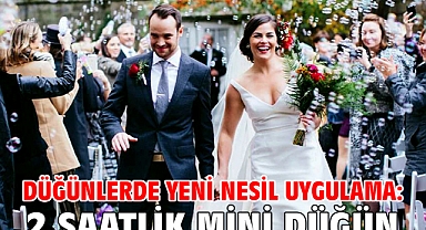 Düğünlerde yeni nesil uygulama: 2 saatlik mini düğün