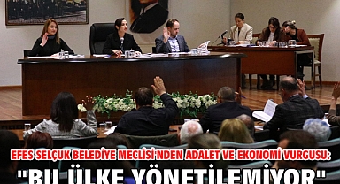 Efes Selçuk Belediye Meclisi'nden Adalet ve Ekonomi Vurgusu: