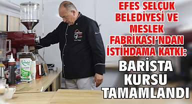 Efes Selçuk Belediyesi ve Meslek Fabrikası’ndan İstihdama Katkı: Barista Kursu Tamamlandı