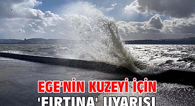 Ege'nin kuzeyi için 'fırtına' uyarısı