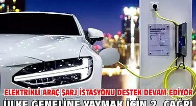 Elektrikli araç şarj istasyonu destek devam ediyor Ülke geneline yaymak için 2. Çağrı