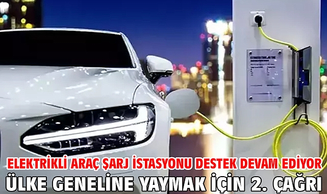 Elektrikli araç şarj istasyonu destek devam ediyor Ülke geneline yaymak için 2. Çağrı
