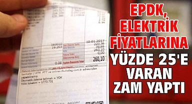 EPDK, elektrik fiyatlarına yüzde 25'e varan zam yaptı