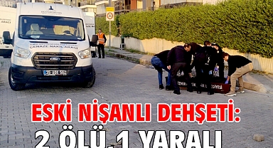 Eski Nişanlı Dehşeti: 2 ölü,1 yaralı