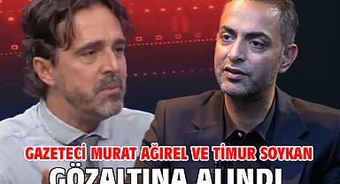 Gazeteci Murat Ağırel ve Timur Soykan gözaltına alındı