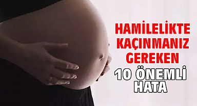 Hamilelikte Kaçınmanız Gereken 10 Önemli Hata