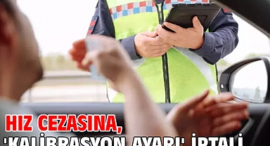 Hız cezasına, 'kalibrasyon ayarı' iptali