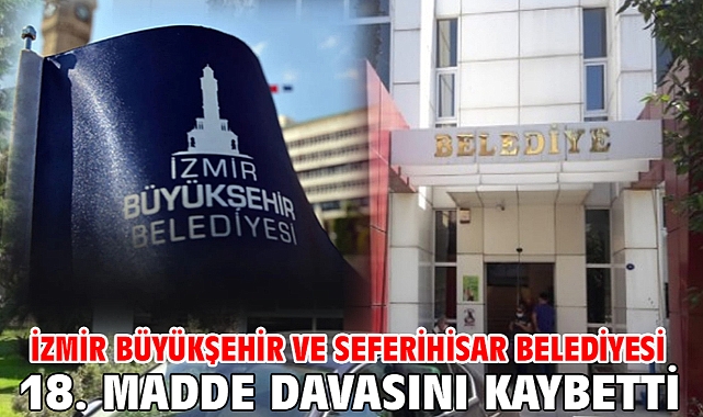 İzmir Büyükşehir ve Seferihisar Belediyesi 18. Madde Davasını Kaybetti