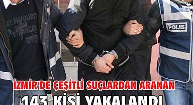İzmir'de çeşitli suçlardan aranan 143 kişi yakalandı