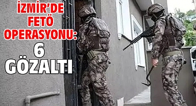 İzmir'de FETÖ operasyonu: 6 gözaltı