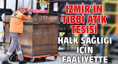 İzmir’in tıbbi atık tesisi halk sağlığı için faaliyette