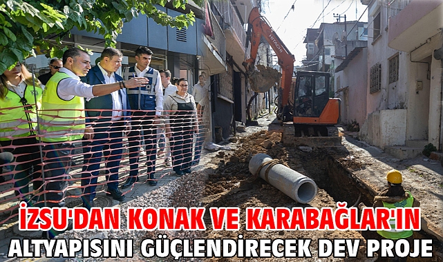 İZSU'dan Konak ve Karabağlar'ın altyapısını güçlendirecek dev proje