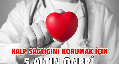 Kalp Sağlığını Korumak İçin 5 Altın Öneri!