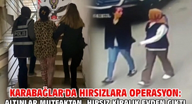 Karabağlar'da hırsızlara operasyon: altınlar mutfaktan, hırsız kiralık evden çıktı