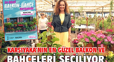 Karşıyaka’nın en güzel balkon ve bahçeleri seçiliyor