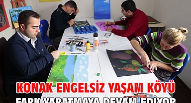 Konak Engelsiz Yaşam Köyü fark yaratmaya devam ediyor