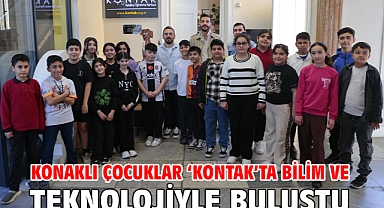 Konaklı çocuklar ‘Kontak’ta bilim ve teknolojiyle buluştu