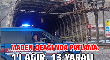 Maden Ocağı'nda patlama: 1'i ağır, 13 yaralı