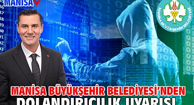 Manisa Büyükşehir Belediyesi’nden dolandırıcılık uyarısı