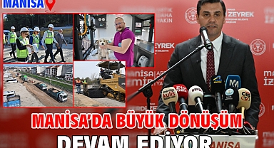 Manisa’da büyük dönüşüm devam ediyor