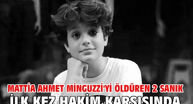 Mattia Ahmet Minguzzi'yi öldüren 2 sanık ilk kez hakim karşısında