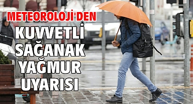 Meteoroloji'den kuvvetli sağanak yağmur uyarısı