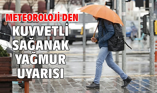 Meteoroloji'den kuvvetli sağanak yağmur uyarısı