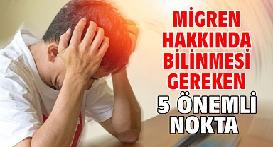 Migren Hakkında Bilinmesi Gereken 5 Önemli Nokta!