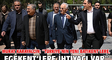 Murat Karayalçın: “Türkiye’nin yeni Batıkent’lere, Egekent’lere ihtiyacı var”