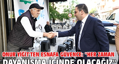 Onur Yiğit'ten esnafa güvence: