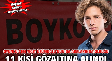 Oyuncu Cem Yiğit Üzümoğlu'nun da aralarında olduğu 11 kişi gözaltına alındı