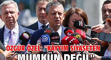 Özgür Özel: ''Kayyım siyaseten mümkün değil''