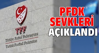PFDK sevkleri açıklandı