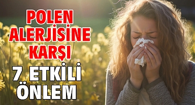 POLEN ALERJİSİNE KARŞI 7 ETKİLİ ÖNLEM!