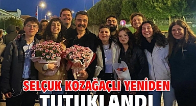 Selçuk Kozağaçlı yeniden tutuklandı