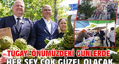 Tugay: Önümüzdeki günlerde her şey çok güzel olacak