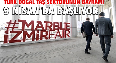 Türk doğal taş sektörünün bayramı 9 Nisan’da başlıyor