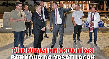 Türk Dünyası'nın ortak mirası Bornova’da yaşatılacak
