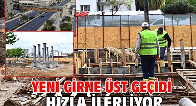Yeni Girne Üst Geçidi hızla ilerliyor
