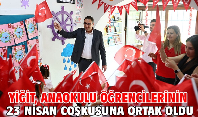 Yiğit, anaokulu öğrencilerinin 23 Nisan coşkusuna ortak oldu