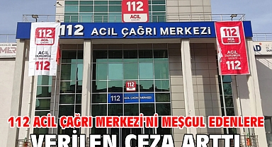 112 Acil Çağrı Merkezi'ni meşgul edenlere verilen ceza arttı