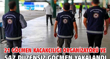 21 göçmen kaçakçılığı organizatörü ve 547 düzensiz göçmen yakalandı