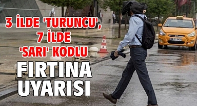 3 ilde 'turuncu', 7 ilde 'sarı' kodlu fırtına uyarısı