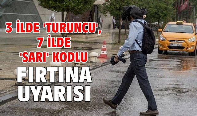 3 ilde 'turuncu', 7 ilde 'sarı' kodlu fırtına uyarısı