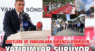 Afetlere ve yangınlara dirençli İzmir için yatırımlar sürüyor