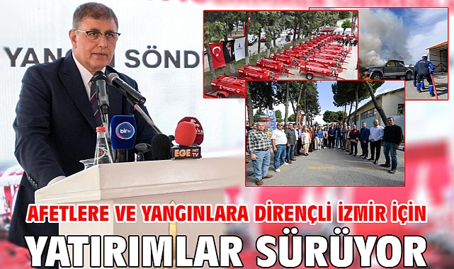 Afetlere ve yangınlara dirençli İzmir için yatırımlar sürüyor