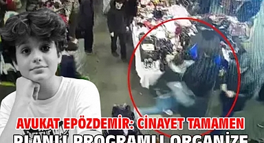 Avukat Epözdemir: Cinayet tamamen planlı programlı organize 