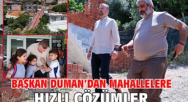Başkan Duman’dan mahallelere hızlı çözümler