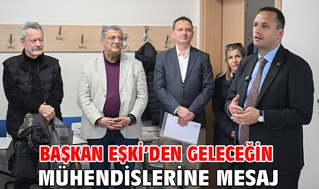 Başkan Eşki’den geleceğin mühendislerine mesaj