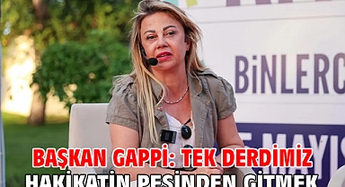 Başkan Gappi: Tek Derdimiz Hakikatin Peşinden Gitmek